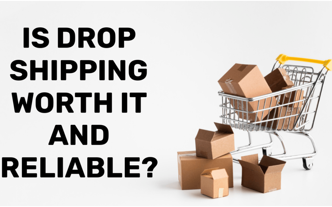 IS DROP SHIPPING WORTH IT AND RELIABLE in 2022?