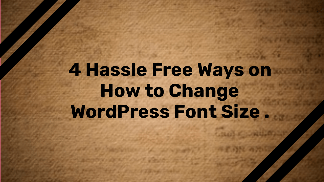 4 Hassle free ways on how to change Wordpress font size .