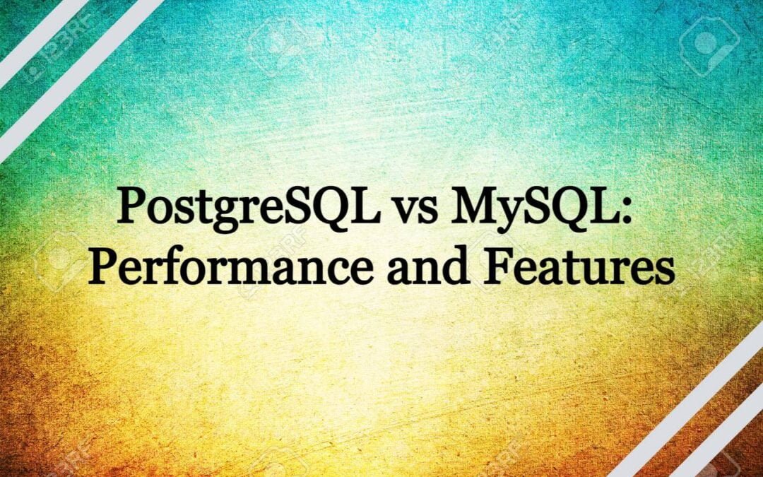 PostgreSQL vs MySQL: Performance and Features