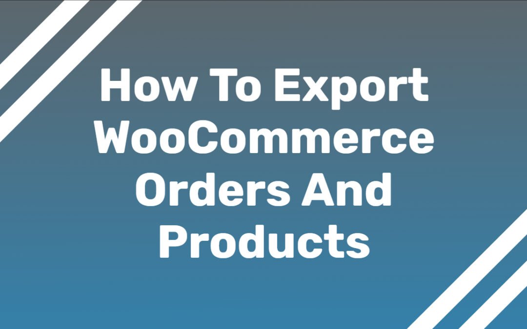 [3 Ways] Super Fast Way To Export WooCommerce Orders And Products Easily