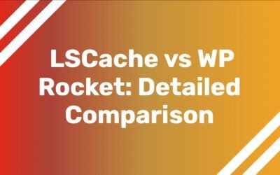 LSCache vs WP Rocket: Detailed Comparison