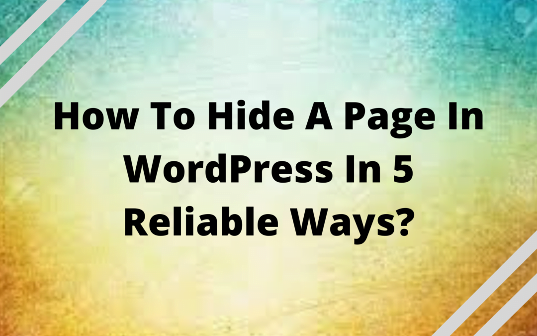 How To Hide A Page In WordPress In 5 Reliable Ways?