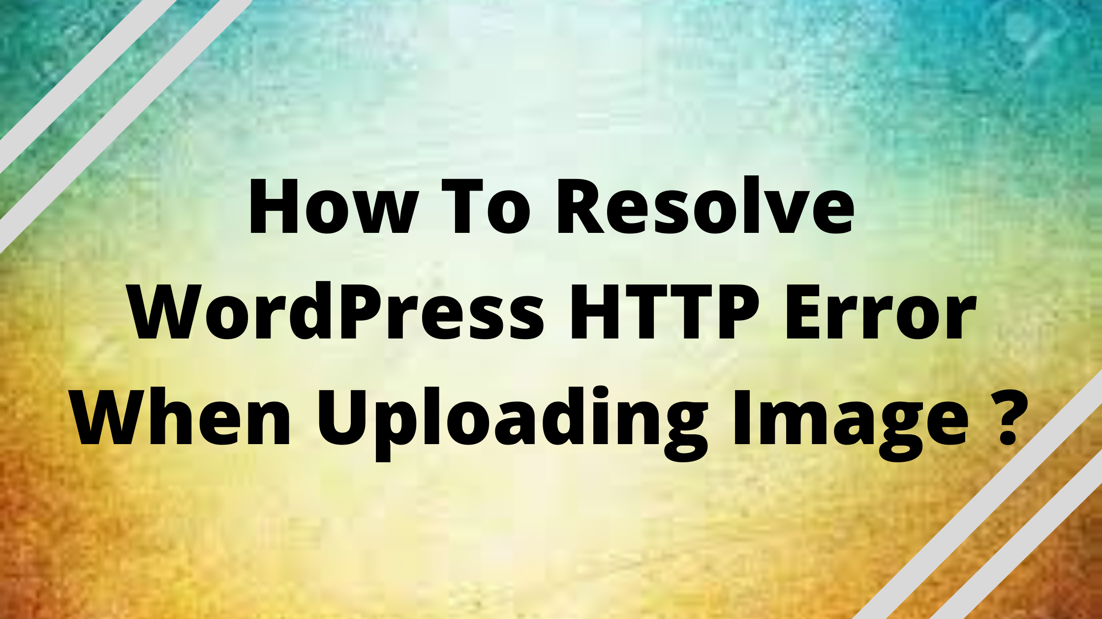 How To Resolve WordPress HTTP Error When Uploading Image ?