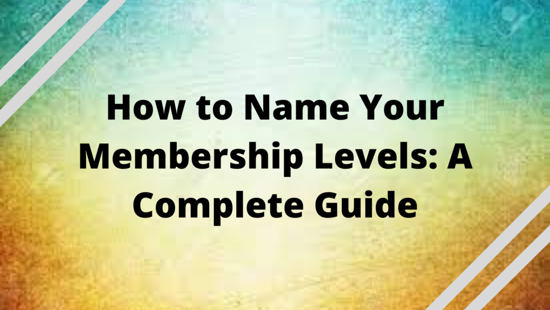 How to Name Your Membership Levels A Complete Guide