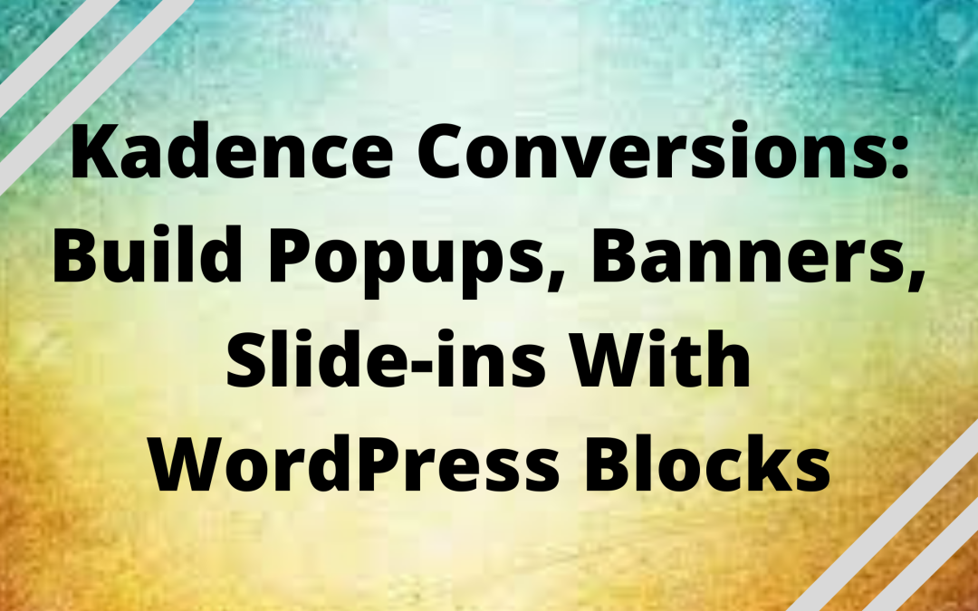 Convert your users with Kadence Conversions: Create Popups and Banners