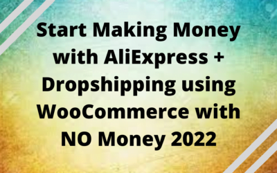 Start Making Money with AliExpress + Dropshipping using WooCommerce with NO Money 2022