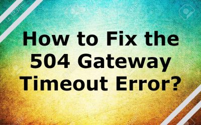 How to Fix the 504 Gateway Timeout Error?