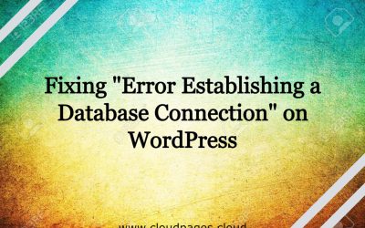 Fixing “Error Establishing a Database Connection” on WordPress