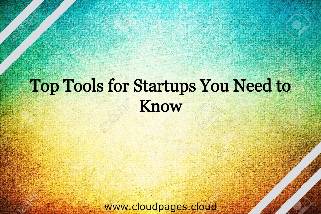 Top Tools for Startups You Need to Know